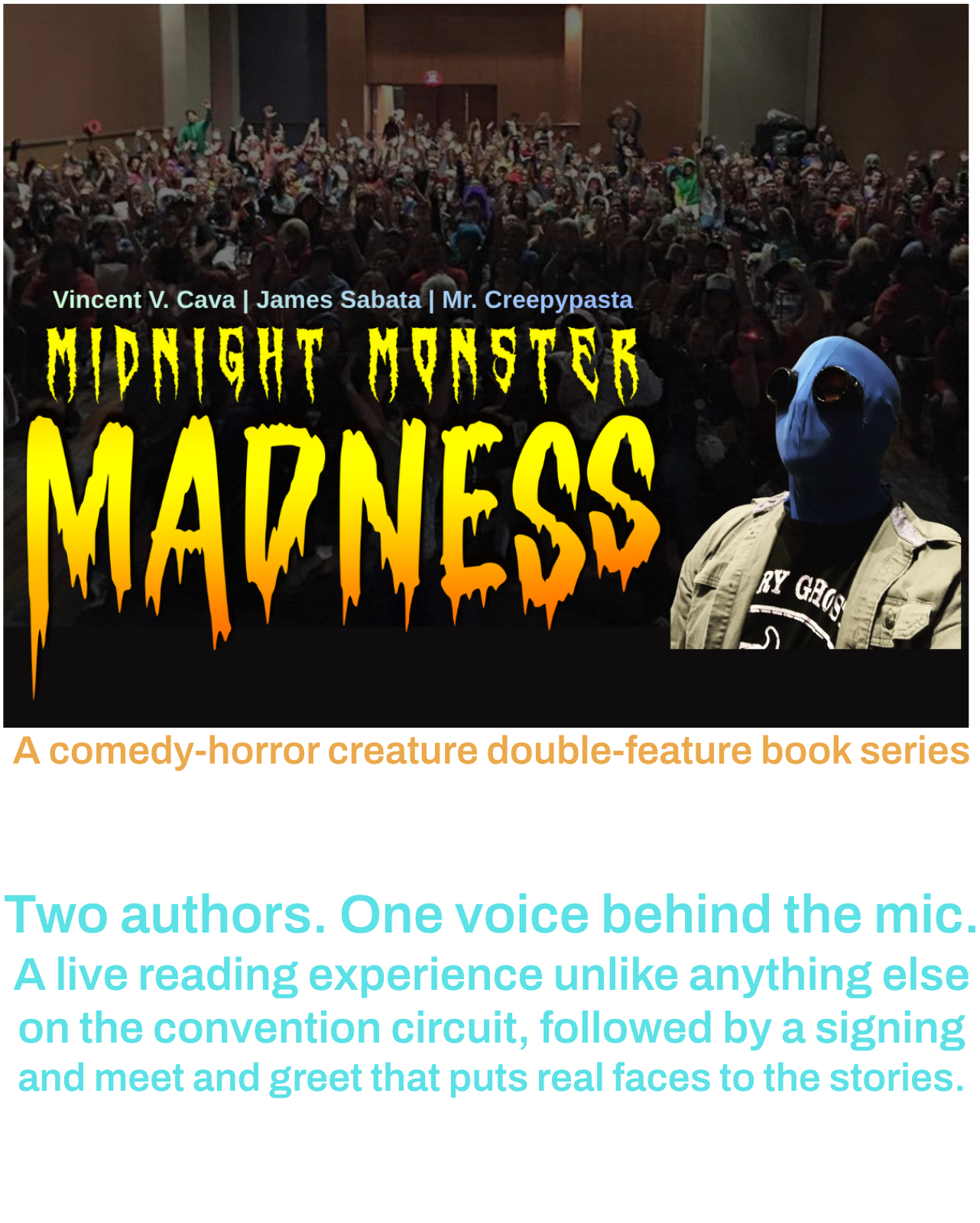 Midnight Monster Madness — Brought to life on stage. Two authors, one voice behind the mic. A live reading experience unlike anything else on the convention circuit, followed by a signing and meet and greet. Details coming soon.